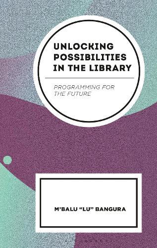 Unlocking Possibilities in the Library: Programming for the Future  by M'Balu Bangura (Enoch Pratt Free Library) at Abbey's Bookshop, 