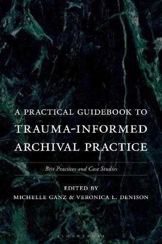 A Practical Guidebook to Trauma-Informed Archival Practice: Best Practices and Case Studies  by Michelle Ganz (Dominican Sisters of Peace, USA) at Abbey's Bookshop, 