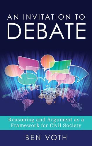 An Invitation to Debate: Reasoning and Argument as a Framework for Civil Society  by Ben Voth (Southern Methodist University, USA) at Abbey's Bookshop, 