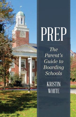 Prep: The Parent's Guide to Boarding Schools  by Kristin White at Abbey's Bookshop, 