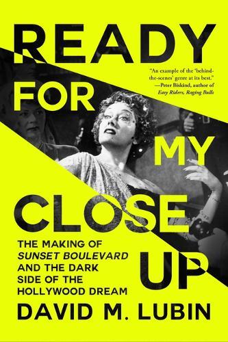 Ready for My Close-Up: The Making of Sunset Boulevard and the Dark Side of the Hollywood Dream  by David M Lubin at Abbey's Bookshop, 