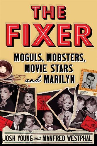 The Fixer: Moguls, Mobsters, Movie Stars, and Marilyn  by Josh Young at Abbey's Bookshop, 