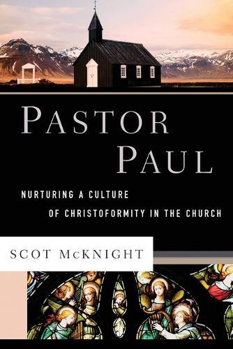 Pastor Paul: Nurturing a Culture of Christoformity in the Church  by Scot McKnight at Abbey's Bookshop, 