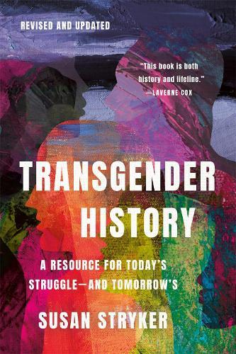 Transgender History, Third Edition: Resources for Today's Struggle—and Tomorrow's  by Susan Stryker at Abbey's Bookshop, 