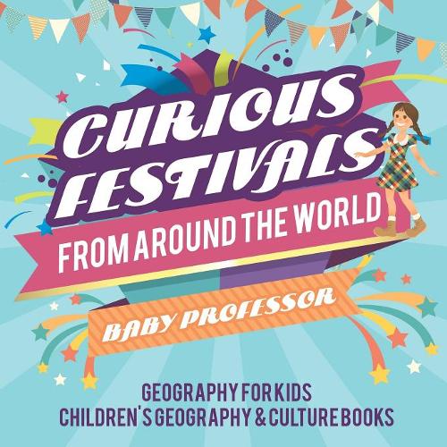Curious Festivals from Around the World - Geography for Kids Children's Geography & Culture Books  by Baby Professor at Abbey's Bookshop, 