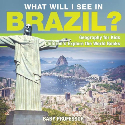 What Will I See In Brazil? Geography for Kids Children's Explore the World Books  by Baby Professor at Abbey's Bookshop, 
