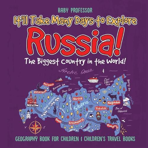 It'll Take Many Days to Explore Russia! The Biggest Country in the World! Geography Book for Children Children's Travel Books  by Baby Professor at Abbey's Bookshop, 