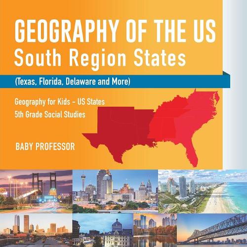 Geography of the US - South Region States (Texas, Florida, Delaware and More) Geography for Kids - US States 5th Grade Social Studies  by Baby Professor at Abbey's Bookshop, 