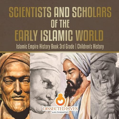 Scientists and Scholars of the Early Islamic World - Islamic Empire History Book 3rd Grade Children's History  by Baby Professor at Abbey's Bookshop, 