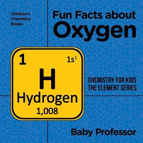 Fun Facts about Oxygen: Chemistry for Kids The Element Series Children's Chemistry Books  by Baby Professor at Abbey's Bookshop, 