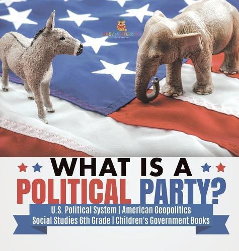 What is a Political Party? U.S. Political System American Geopolitics Social Studies 6th Grade Children's Government Books  by Baby Professor at Abbey's Bookshop, 