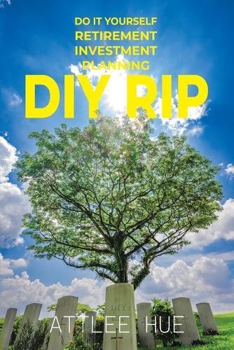DIY Rip: Do It Yourself Retirement Investment Planning  by Attlee Hue at Abbey's Bookshop, 