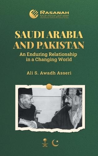 Saudi Arabia and Pakistan: An Enduring Relationship in a Changing World  by Ali S Awadh Asseri at Abbey's Bookshop, 