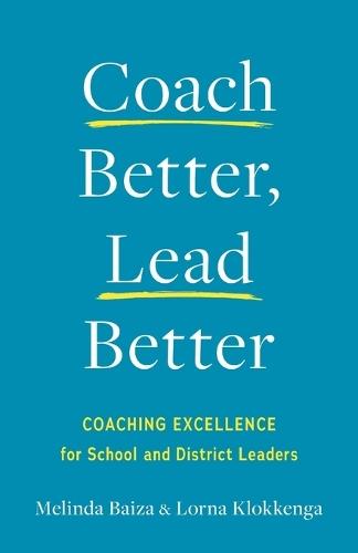 Coach Better, Lead Better: Coaching Excellence for School and District Leaders  by Melinda Baiza at Abbey's Bookshop, 