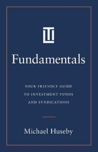 Fundamentals: Your Friendly Guide to Investment Funds and Syndications  by Michael Huseby at Abbey's Bookshop, 