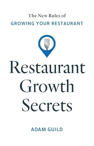 Restaurant Growth Secrets: The New Rules of Growing Your Restaurant  by Adam Guild at Abbey's Bookshop, 