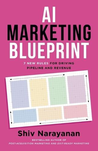 AI Marketing Blueprint: 7 New Rules for Driving Pipeline and Revenue  by Shiv Narayanan at Abbey's Bookshop, 