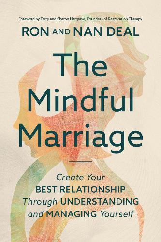 The Mindful Marriage: Create Your Best Relationship Through Understanding and Managing Yourself  by Nan Deal at Abbey's Bookshop, 