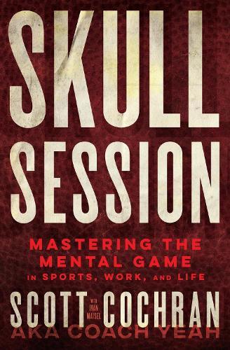 Skull Session: Mastering the Mental Game in Sports, Work, and Life  by Scott Cochran at Abbey's Bookshop, 