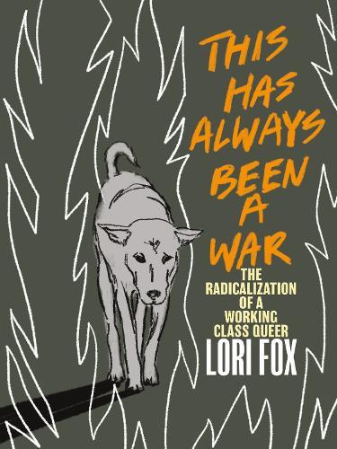 This Has Always Been A War: The Radicalization of a Working Class Queer  by Lori Fox at Abbey's Bookshop, 