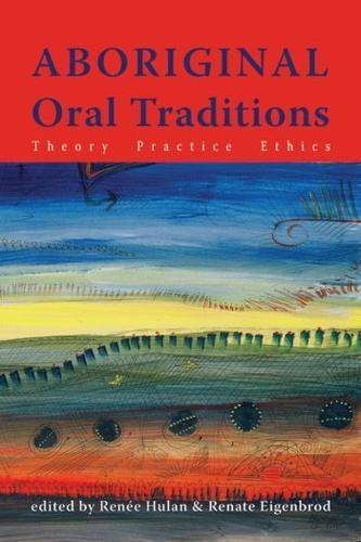 Aboriginal Oral Traditions: Theory, Practice, Ethics  by Renee Hulan at Abbey's Bookshop, 