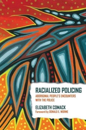 Racialized Policing: Aboriginal People's Encounters with the Police  by Elizabeth Comack at Abbey's Bookshop, 