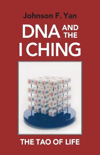 DNA and the I Ching: The Tao of Life  by Johnson F. Yan at Abbey's Bookshop, 