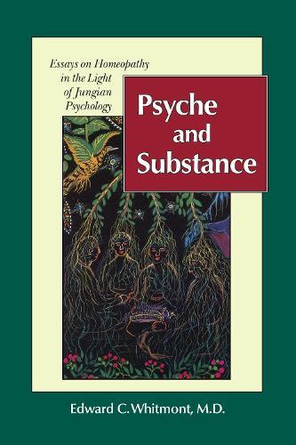 Psyche and Substance: Essays on Homeopathy in the Light of Jungian Psychology  by Edward C. Whitmont, MD at Abbey's Bookshop, 