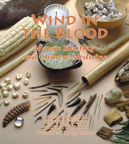 Wind in the Blood: Mayan Healing and Chinese Medicine  by Hernan Garcia at Abbey's Bookshop, 