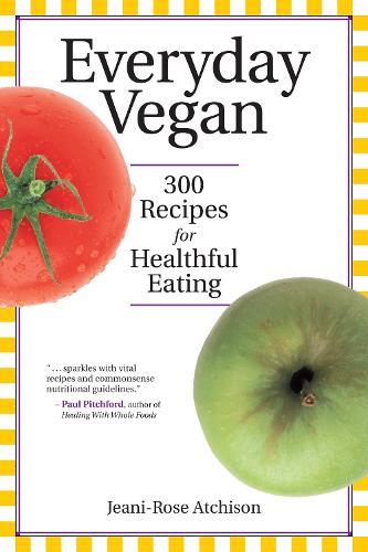 Everyday Vegan: 300 Recipes for Healthful Eating  by Jeani-Rose Atchison at Abbey's Bookshop, 