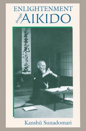 Enlightenment through Aikido  by Kanshu Sunadomari at Abbey's Bookshop, 