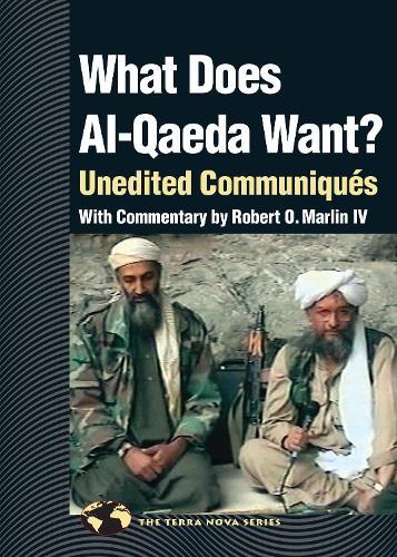 What Does Al Qaeda Want?: Unedited Communiques  by Robert O. Marlin, IV at Abbey's Bookshop, 