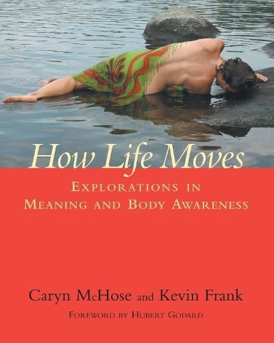 How Life Moves: Explorations in Meaning and Body Awareness  by Caryn McHose at Abbey's Bookshop, 