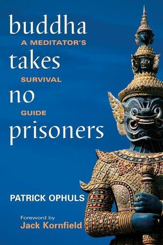 Buddha Takes No Prisoners: A Meditator's Survival Guide  by Patrick Ophuls at Abbey's Bookshop, 