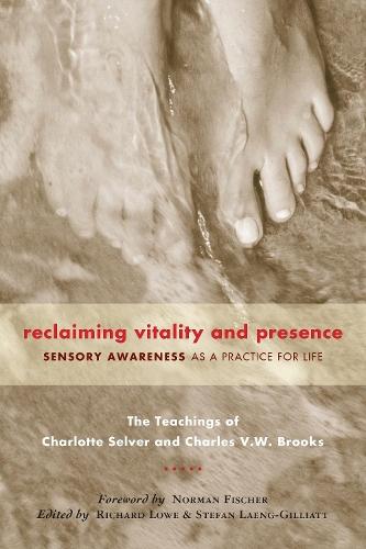 Reclaiming Vitality and Presence: Sensory Awareness as a Practice for Life  by Charlotte Selver at Abbey's Bookshop, 