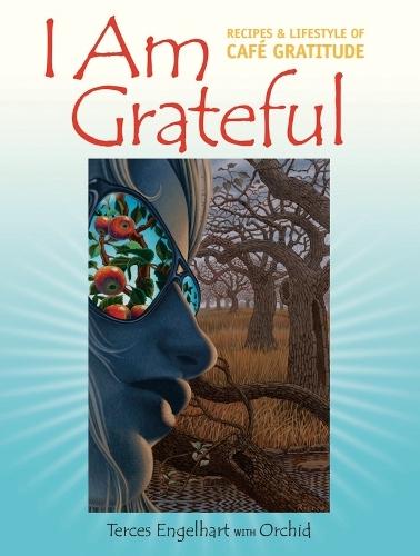 I Am Grateful: Recipes and Lifestyle of Cafe Gratitude  by Terces Engelhart at Abbey's Bookshop, 