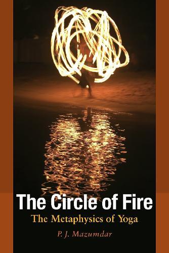 The Circle of Fire: The Metaphysics of Yoga  by P. J. Mazumdar at Abbey's Bookshop, 