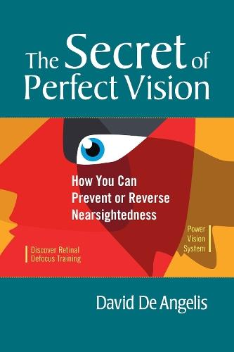 The Secret of Perfect Vision: How You Can Prevent or Reverse Nearsightedness  by David De Angelis at Abbey's Bookshop, 