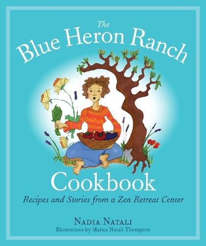 The Blue Heron Ranch Cookbook: Recipes and Stories from a Zen Retreat Center  by Nadia Natali at Abbey's Bookshop, 