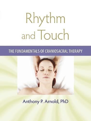 Rhythm and Touch: The Fundamentals of Craniosacral Therapy  by Anthony P. Arnold at Abbey's Bookshop, 
