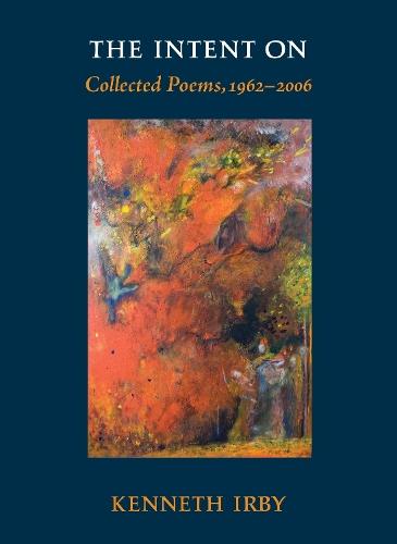 The Intent On: Collected Poems, 1962-2006  by Kenneth Irby at Abbey's Bookshop, 