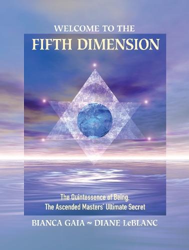 Welcome to the Fifth Dimension: The Quintessence of Being, the Ascended Masters' Ultimate Secret  by Bianca Gaia at Abbey's Bookshop, 