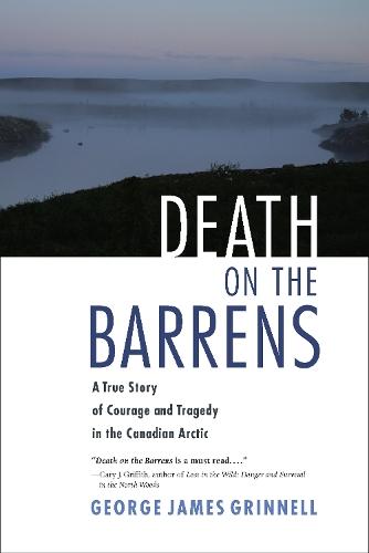 Death on the Barrens: A True Story of Courage and Tragedy in the Canadian Arctic  by George James Grinnell at Abbey's Bookshop, 