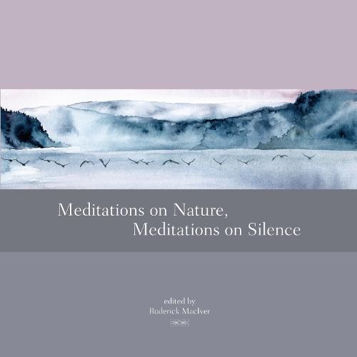 Meditations on Nature, Meditations on Silence  by Roderick MacIver at Abbey's Bookshop, 