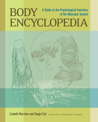 Body Encyclopedia: A Guide to the Psychological Functions of the Muscular System  by Lisbeth Marcher at Abbey's Bookshop, 
