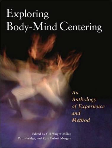 Exploring Body-Mind Centering: An Anthology of Experience and Method  by Gill Miller at Abbey's Bookshop, 