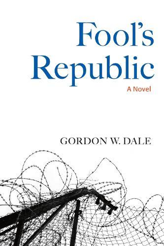 Fool's Republic: A Novel  by Gordon W. Dale at Abbey's Bookshop, 