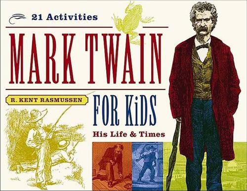 Mark Twain for Kids: His Life & Times, 21 Activities  by R. Kent Rasmussen at Abbey's Bookshop, 