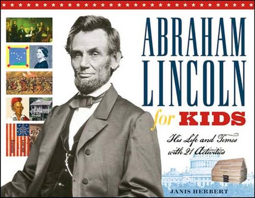 Abraham Lincoln for Kids: His Life and Times with 21 Activities  by Janis Herbert at Abbey's Bookshop, 