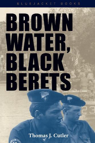 Brown Water, Black Berets: Coastal and Riverine Warfare in Vietnam  by Thomas J. Cutler at Abbey's Bookshop, 